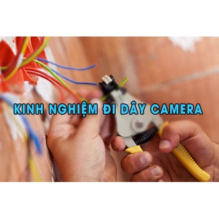 Kinh nghiệm đi dây camera